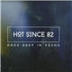 Hot Since 82 - Knee Deep In Sound